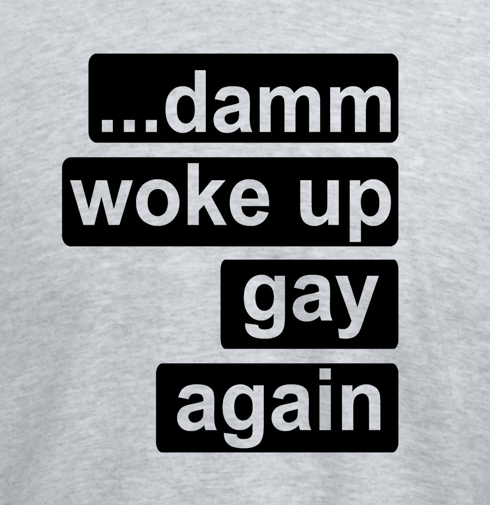 Damm I Woke Up Gay T-Shirt