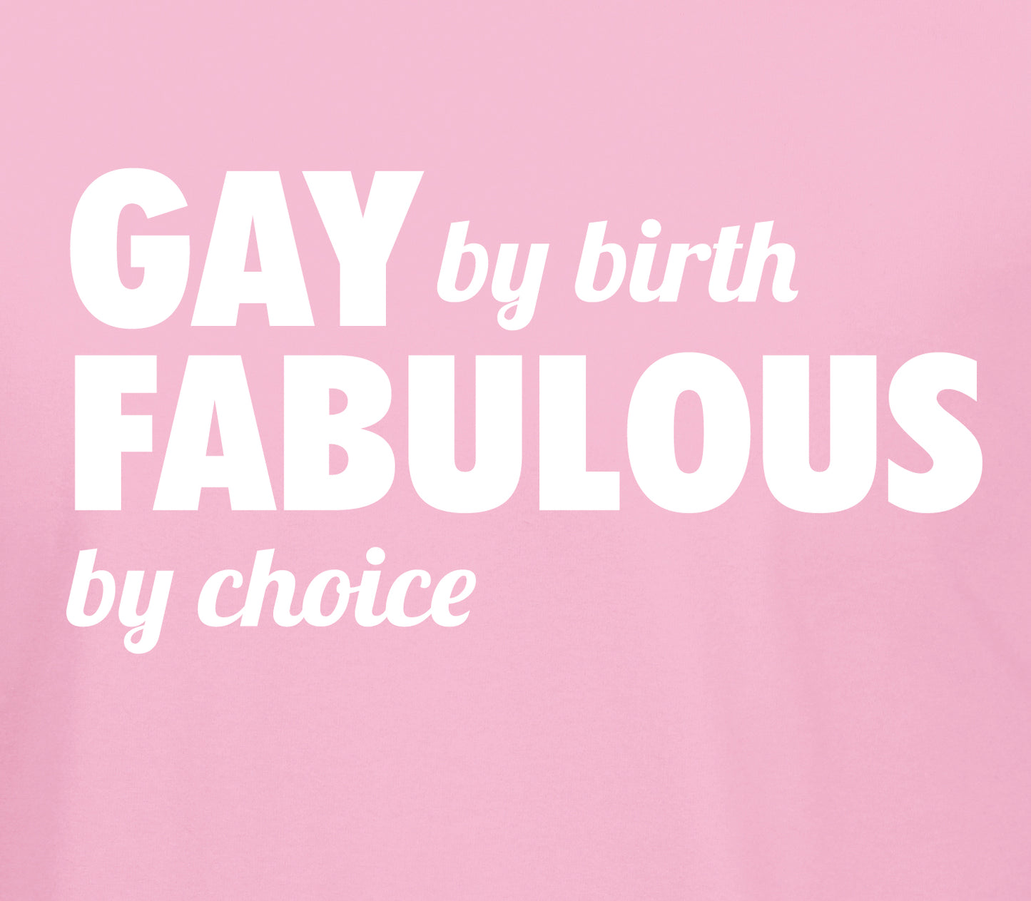Gay By Birth Fabulous by Choice T-shirt