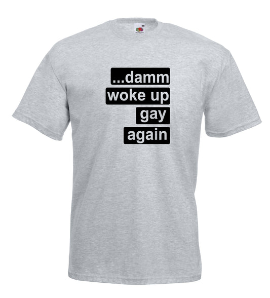 Damm I Woke Up Gay T-Shirt