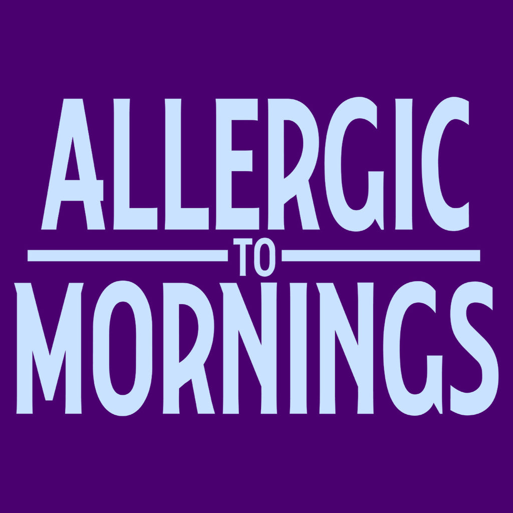 Allergic to Mornings