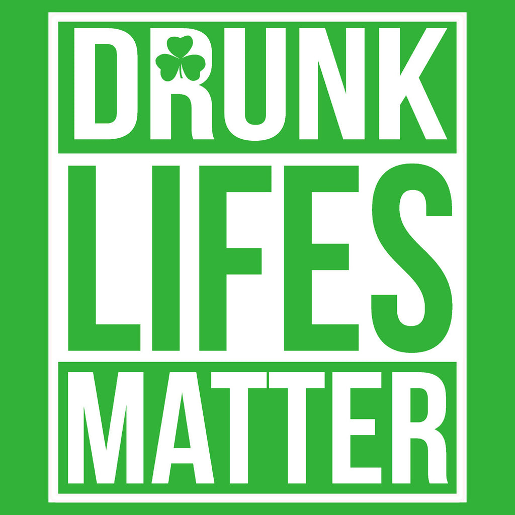 Drunk Lifes Matter
