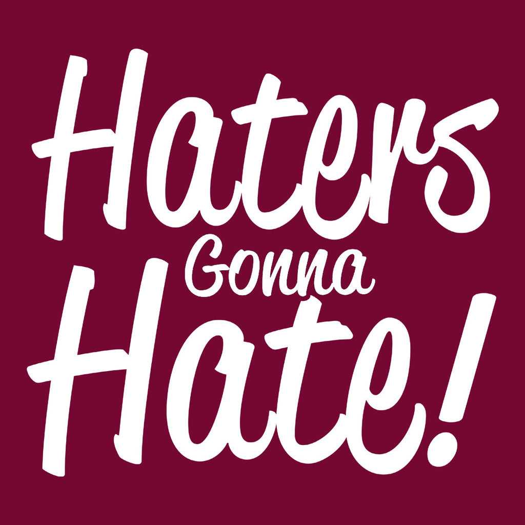 Haters Gonna Hate!
