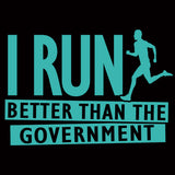 I Run Better Than The Government