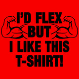 I'd Flex But I like This