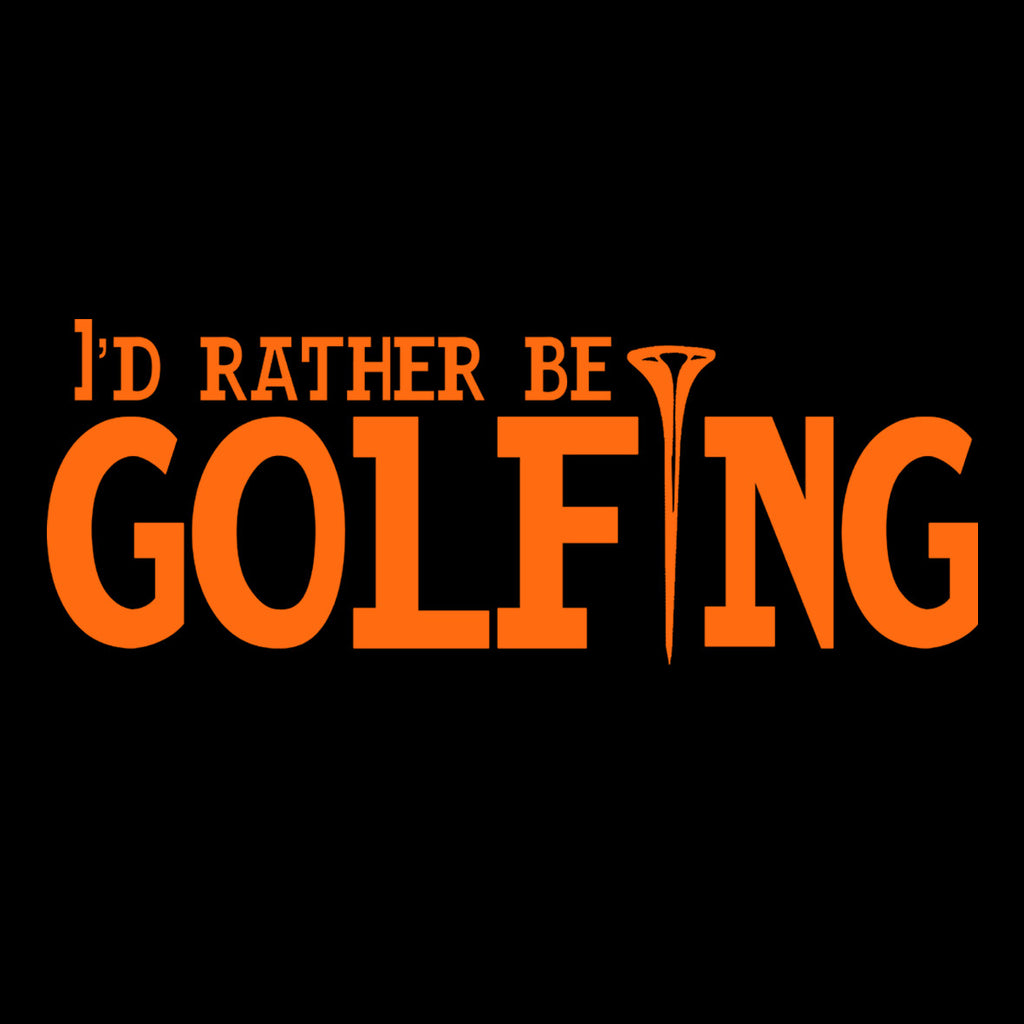 I'd Rather Be Golfing