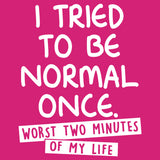 I tried being normal