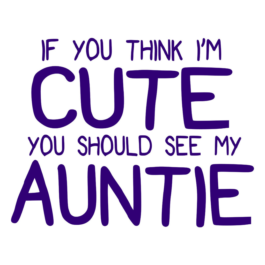If You Think I'm Cute You Should See My Auntie