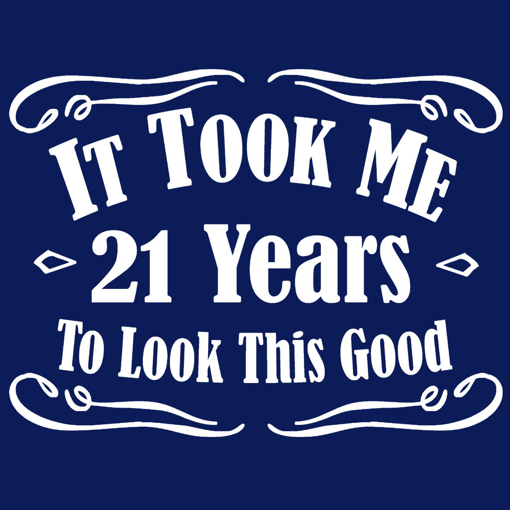 It Took 21 Years to Look This Good Birthday