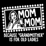 Mom Mom Because "Grandmother" Is For Old Ladies