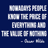 Nowadays People Know The Price Of Everything And The Value Of Nothing - Oscar Wilde