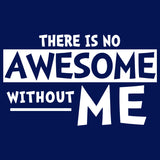 There Is Not Awesome Without Me