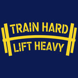 Train Hard Lift Heavy