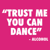 Trust Me You Can Dance - Alcohol