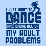 I Just Want To Dance and Ignore All of My Adult Problems