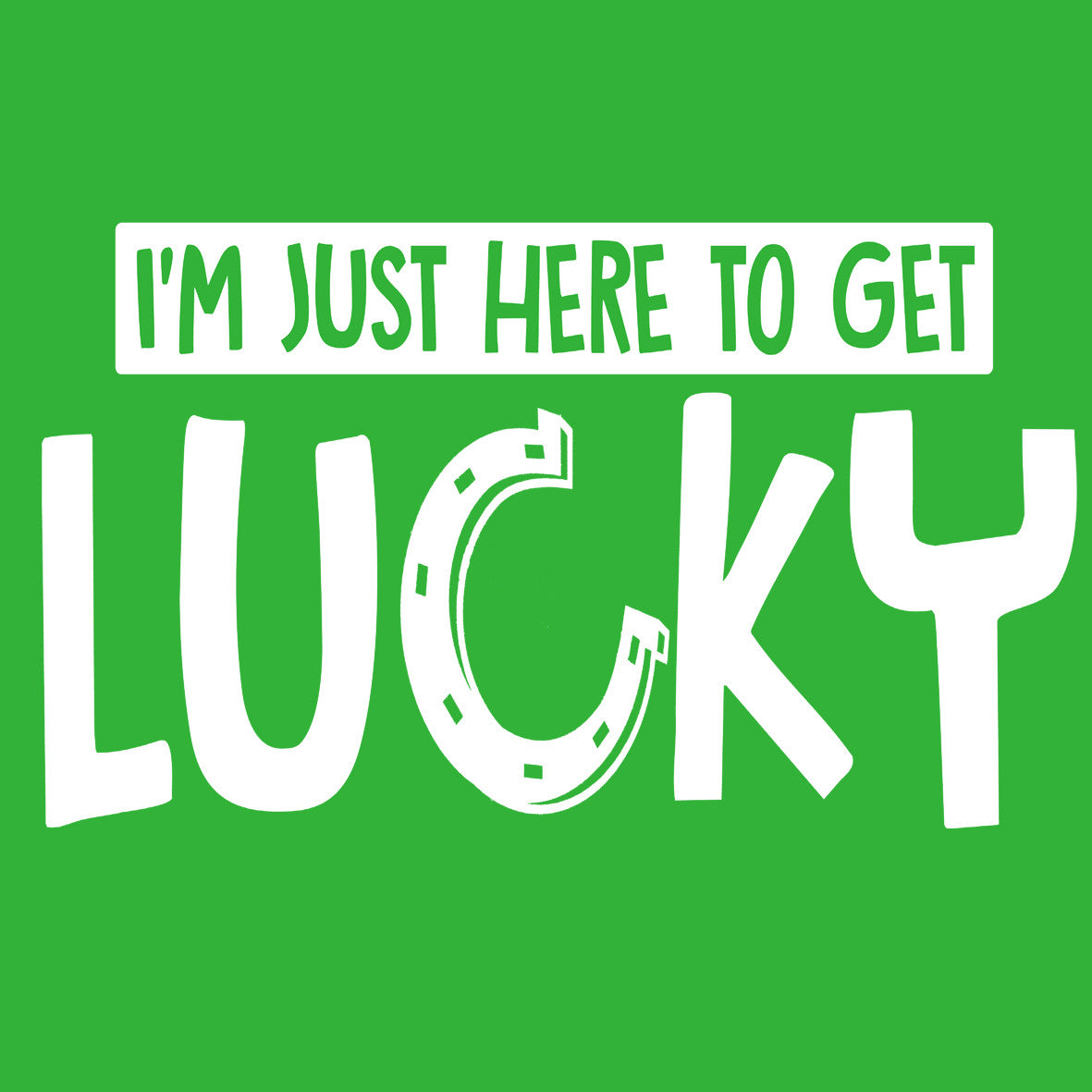 I'm Just Here To Get Lucky