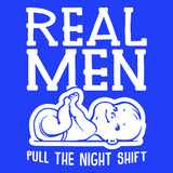 Real Men Pull The Night Shift