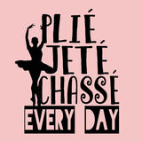 Plié Jeté Chassé Everyday