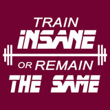 Train Insane Or Remain The Same