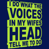 I Do What The Voices In My Wifes Head Tell Me To Do